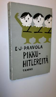 E. J. Paavola : Pikkuhitlereitä : suomalaisen politiikan ...