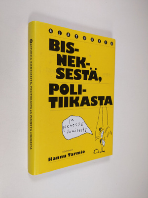 Hannu Tarmio : Ajatuksia bisneksestä, politiikasta ja pie...