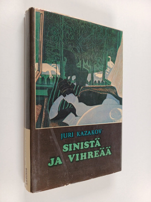 Jurij Pavlovic Kazakov : Sinistä ja vihreää : valittuja k...