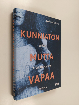 Eveliina Talvitie : Kunniaton mutta vapaa : erään afgaani...
