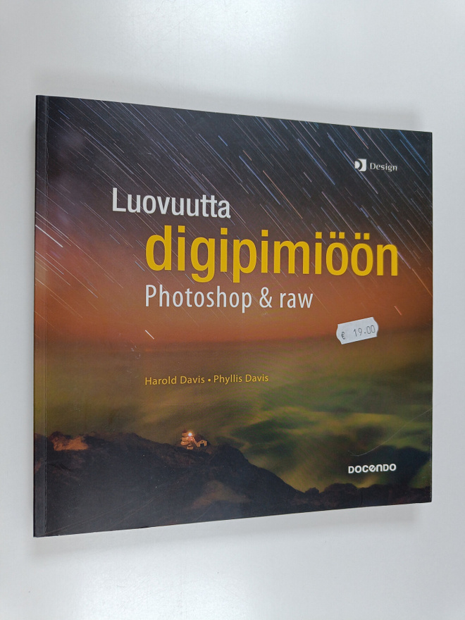 Harold Davis : Luovuutta digipimiöön : Photoshop & raw