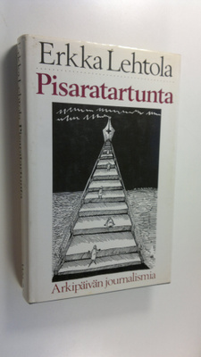 Erkka Lehtola : Pisaratartunta : arkipäivän journalismia