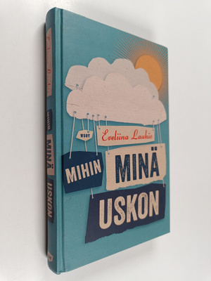 Eveliina Lauhio : Mihin minä uskon