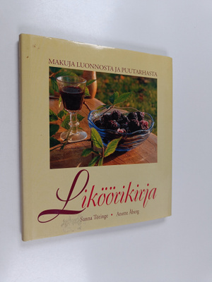 Sanna Töringe : Liköörikirja : makuja luonnosta ja puutar...