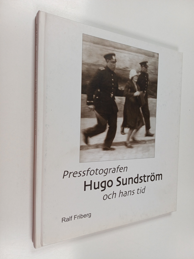 Ralf Friberg : Pressfotografen Hugo Sundström och hans tid