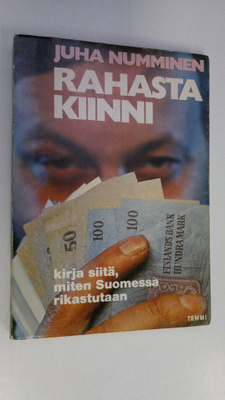 Juha Numminen : Rahasta kiinni : Kirja siitä, miten Suome...