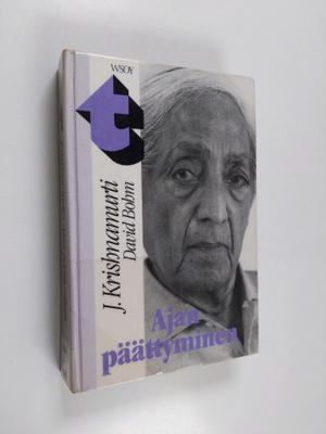 J. Krishnamurti : Ajan päättyminen : kolmetoista keskustelua
