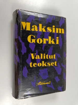 Maksim Gorki : Valitut teokset 3 : Lapsuuteni ; Ihmisten ...