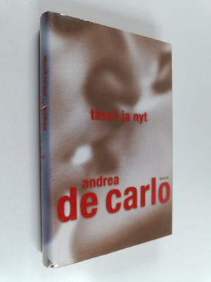 Andrea De Carlo : Tässä ja nyt