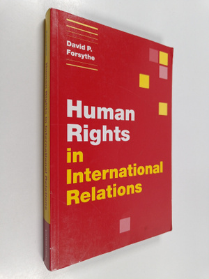 David P. Forsythe : Human Rights in International Relations