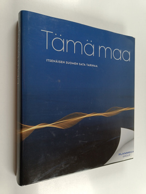 Tämä maa : itsenäisen Suomen sata tarinaa
