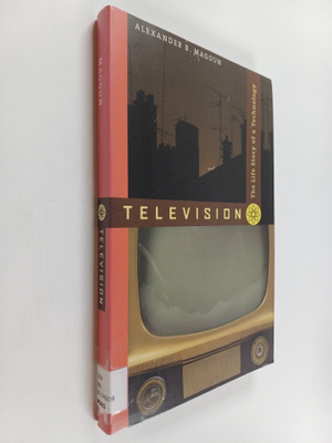 Alexander B. Magoun : Television : the life story of a te...
