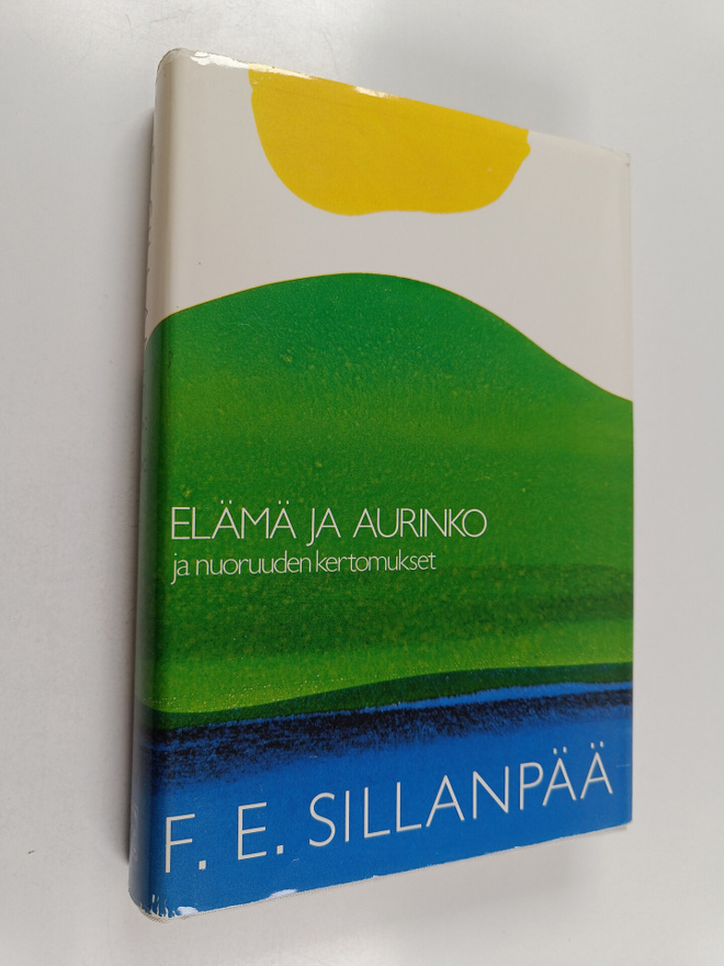 F. E. Sillanpää : Kootut teokset 1 : Elämä ja aurinko ja ...