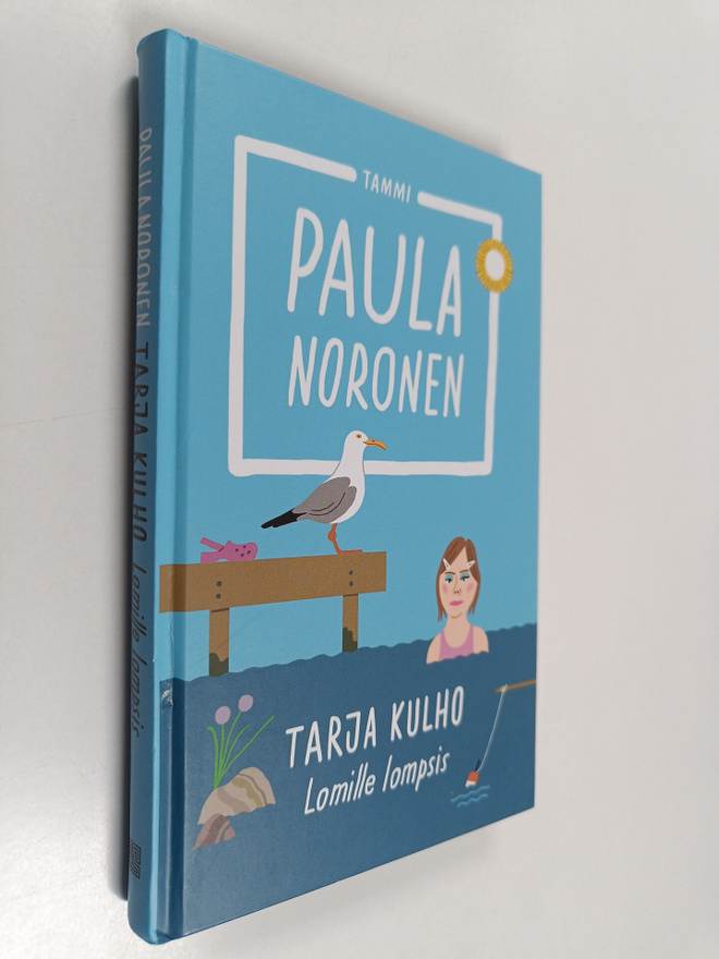 Paula Noronen : Tarja Kulho : lomille lompsis