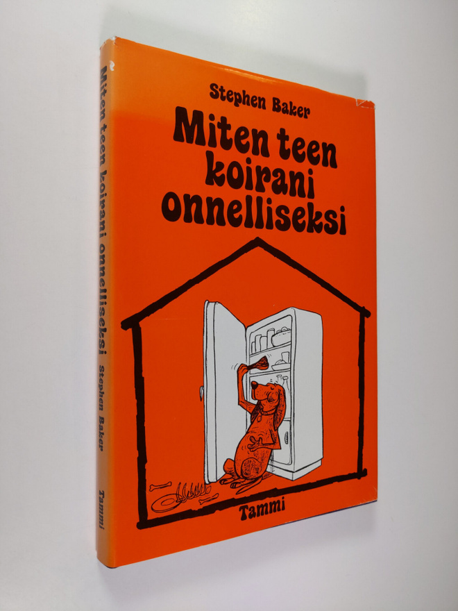 Stephen Baker : Miten teen koirani onnelliseksi : Ohjeita...