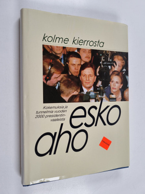 Esko Aho : Kolme kierrosta - presidentinvaalit ja niiden ...