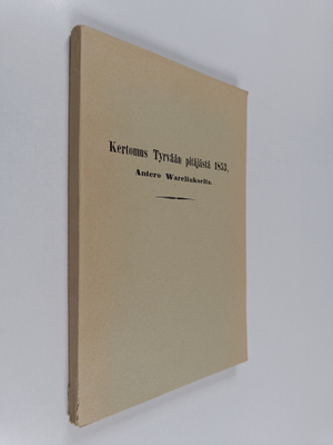Antero Warelius : Kertomus Tyrvään pitäjästä 1853, Antero...