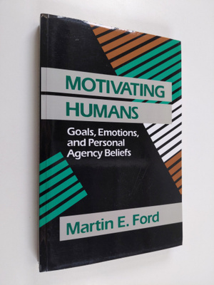 Martin E. Ford : Motivating humans : goals, emotions, and...