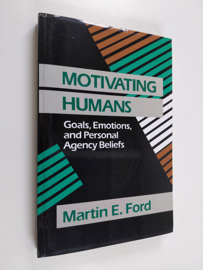 Martin E. Ford : Motivating humans : goals, emotions, and...