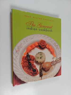 Arvind Saraswat : The Gourmet Indian Cookbook
