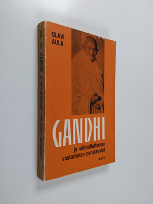 Olavi Aula : Gandhi ja väkivallattoman vastarinnan perusk...