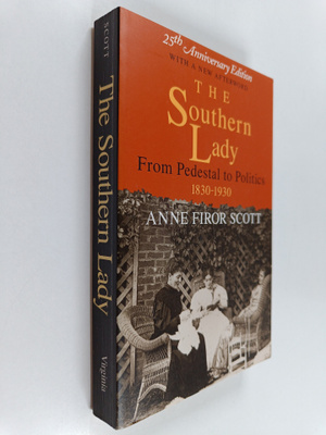Anne Firor Scott : The Southern Lady - From Pedestal to P...