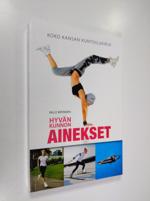 Kalle Kotiranta : Hyvän kunnon ainekset - koko kansan kun...