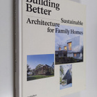 Robert Klanten ym. : Building Better - Sustainable Archit... - pikkukuva 1