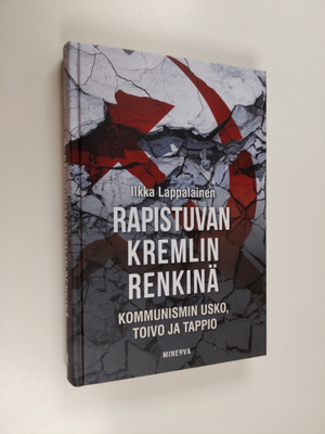 Ilkka Lappalainen : Rapistuvan Kremlin renkinä : kommunis...
