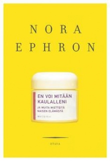Nora Ephron - En voi mitään kaulalleni ja muita mietteitä