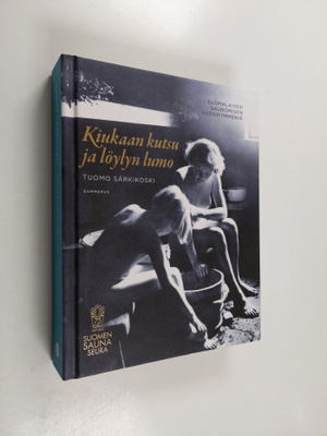 Tuomo Särkikoski : Kiukaan kutsu ja löylyn lumo : suomala...