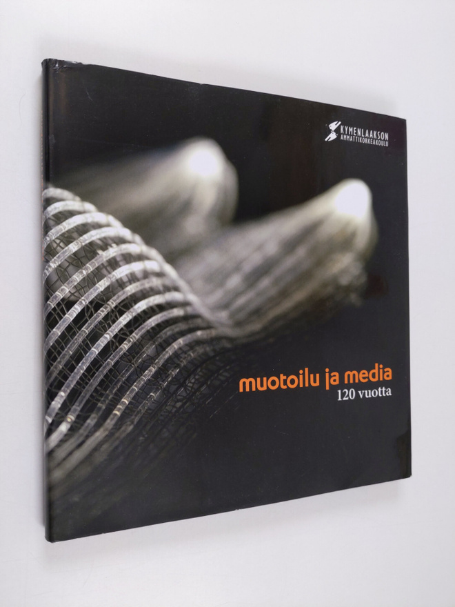 Kymenlaakson ammattikorkeakoulu : Muotoilu ja media 120 v...