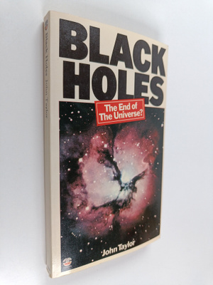 John Taylor : Black Holes - The End of the Universe?