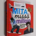 Mitä missä milloin junior 2011 : koululaisen vuosikirja - pikkukuva 1