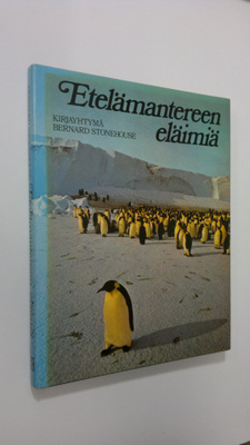 Bernard Stonehouse : Etelämantereen eläimiä : Antarktikse...