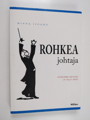 Minna Isoaho : Rohkea johtaja : hyödynnä kritiikki ja vil...