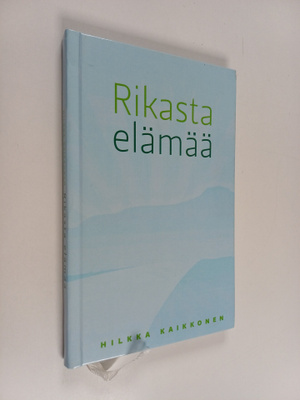 Hilkka Kaikkonen : Rikasta elämää