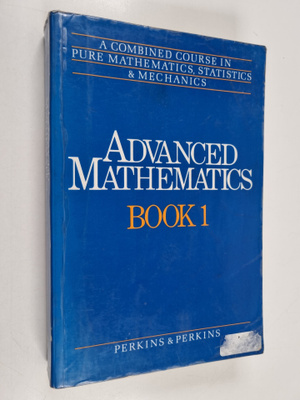 Martin Perkins : Advanced mathematics Book 1 : A combined...