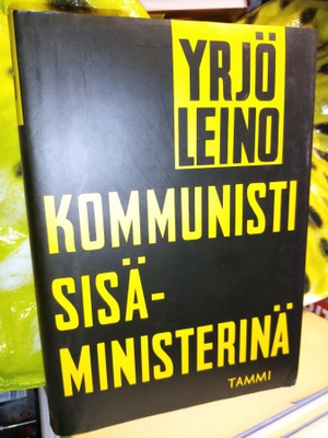 YRJÖ LEINO : KOMMUNISTI SISÄMINISTERINÄ (NÄKÖISPAINOS)