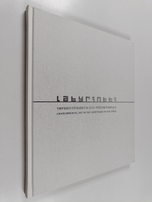 Labyrintti : ympäristötaidetta Etu-Töölön pihoilla = Laby...