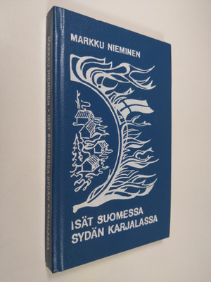 Markku Nieminen : Isät Suomessa sydän Karjalassa : dokume...