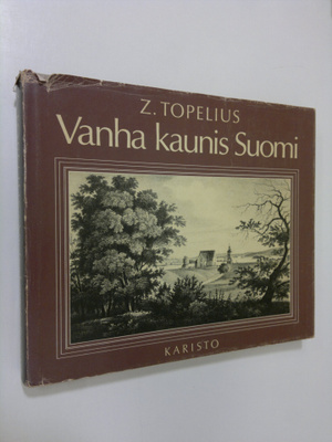 Zacharias Topelius : Vanha kaunis Suomi