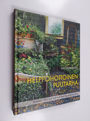 Dan Rosenholm : Helppohoitoinen puutarha : 88 vinkkiä, jo...