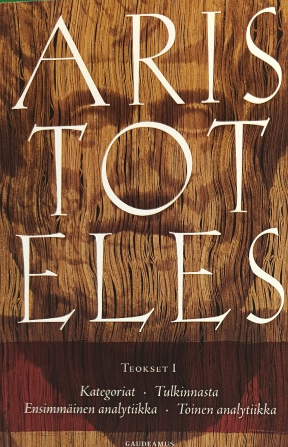 Aristoteles: Teokset I. Kategoriat - Tulkinnasta -