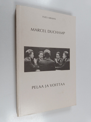 Yves Arman : Marcel Duchamp pelaa ja voittaa