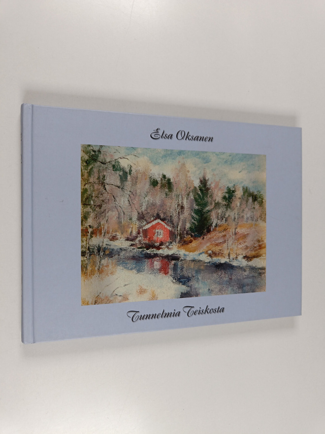 Elsa Oksanen : Tunnelmia Teiskosta