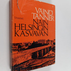 Väinö Tanner : Näin Helsingin kasvavan - pikkukuva 1