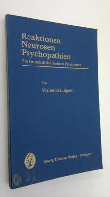 Walter Bräutigam : Reaktionen Neurosen Psychopathien : ei...