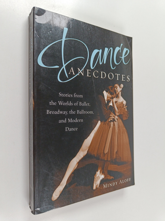 Mindy Aloff : Dance Anecdotes - Stories from the Worlds o...