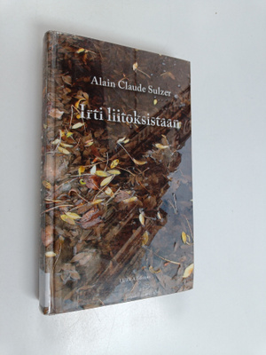 Alain Claude Sulzer : Irti liitoksistaan : romaani